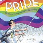 The cover of “Pride: The Story of Harvey Milk and the Rainbow Flag,” by Rob Sanders